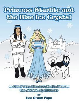 Paperback Princess Starlite and the Blue Ice Crystal: Chief True Blue and Sasha Pursue the Wicked Spellbinder Book