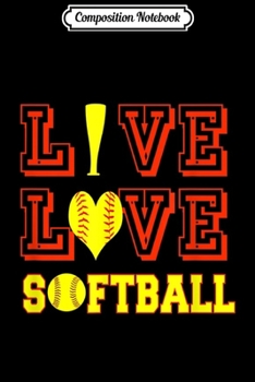 Composition Notebook: Live Love Softball Quote Gifts n Girl Team Gear Stuff  Journal/Notebook Blank Lined Ruled 6x9 100 Pages