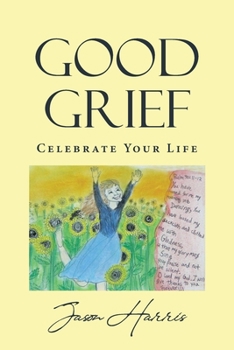 Paperback Good Grief: Celebrate Your Life Book