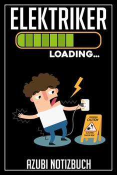 Elektriker Loading… Azubi Notizbuch: 120 Seiten Liniert im Format A5 (6x9 Zoll) mit Soft Cover Glänzend. (German Edition)
