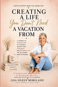 Paperback CREATING A LIFE You Don't Need A VACATION FROM Book