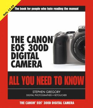 Paperback The Canon EOS 300d Digital Camera: All You Need to Know Book