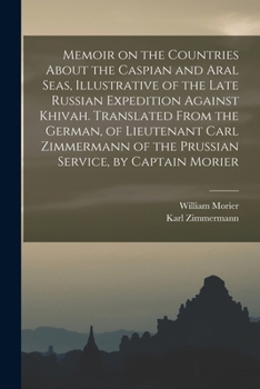 Paperback Memoir on the Countries About the Caspian and Aral Seas, Illustrative of the Late Russian Expedition Against Khivah. Translated From the German, of Li Book