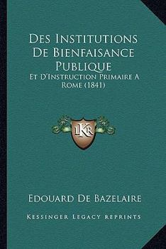 Paperback Des Institutions De Bienfaisance Publique: Et D'Instruction Primaire A Rome (1841) [French] Book