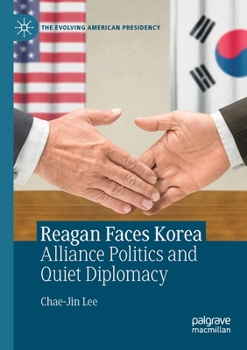 Paperback Reagan Faces Korea: Alliance Politics and Quiet Diplomacy Book