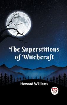 Paperback The Superstitions Of Witchcraft Book