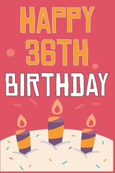 Paperback Happy 36th Birthday: 36th Birthday Gift / Journal / Notebook / Diary / Unique Greeting & Birthday Card Alternative Book