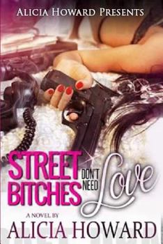 Street Bitches Don't Need Love - Book #1 of the Street Bitches Don't Need Love