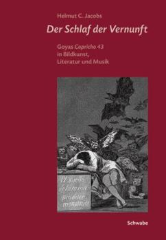 Der Schlaf Der Vernunft: Goyas 'Capricho 43' in Bildkunst, Literatur Und Musik