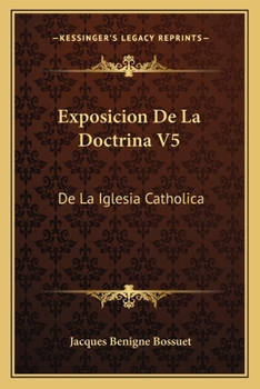 Paperback Exposicion De La Doctrina V5: De La Iglesia Catholica: Sobre Los Puntos De (1755) [French] Book