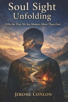 Paperback Soul Sight Unfolding: Why the Way We See Matters More Than Ever Book