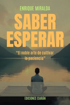 Paperback Saber esperar: “El noble arte de cultivar la paciencia” (Spanish Edition) [Spanish] Book