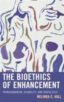 Paperback The Bioethics of Enhancement: Transhumanism, Disability, and Biopolitics Book