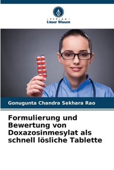 Formulierung und Bewertung von Doxazosinmesylat als schnell lösliche Tablette (German Edition)