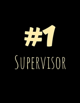 Number One Supervisor: Perfect Appreciation Gift Idea Journal with Pleasant Text on Cover For Teacher Therapist or Professor