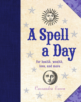 Hardcover A Spell a Day: For Health, Wealth, Love, and More Book