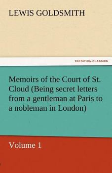 Paperback Memoirs of the Court of St. Cloud (Being Secret Letters from a Gentleman at Paris to a Nobleman in London) - Volume 1 Book