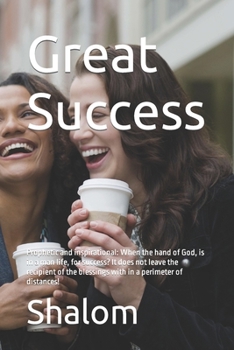 Paperback Great Success: Prophetic and inspirational: When the hand of God, is in a man life, for success? It does not leave the recipient of t Book