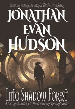 Into Shadow Forest: A New Adult Epic Fantasy Novel (Sword Master of Honey Heart Resort)