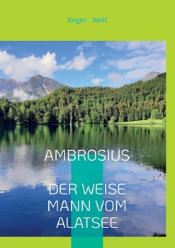 Paperback Ambrosius, der weise Mann vom Alatsee: Wenn Du ihm begegnest, könnte sich Dein Leben verändern [German] Book