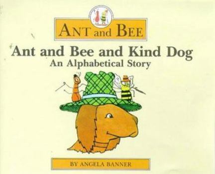 Hardcover Ant and Bee and Kind Dog: An Alphabetical Story Book