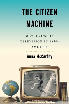 Paperback The Citizen Machine: Governing by Television in 1950s America Book