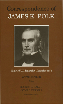 Correspondence of James K. Polk: September-December 1844 (Correspondence of James K Polk) - Book #8 of the Correspondence of James K. Polk
