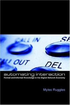 Hardcover Automating Interaction: Formal and Informal Knowledge in the Digital Network Economy Book