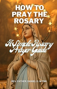 Paperback How To Pray The Rosary: A Simple Rosary Prayer Guide Book