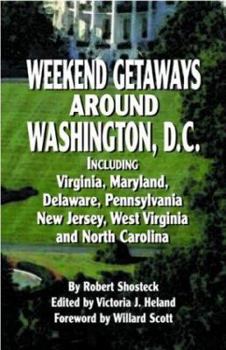 Paperback Weekend Getaways Around Washington, D.C.: Including Virginia, Maryland, Delaware, Pennsylvania, New Jersey, West Virginia, and North Carolina Book