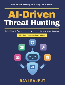 Paperback AI-Driven Threat Hunting: AI-Powered Threat Models Detection Engineering AI AI Security Operations Automated Threat Response Emerging Cyber Threats AI Book