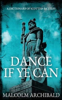 Paperback Dance If Ye Can: A Dictionary of Scottish Battles Book
