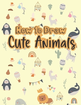 Paperback How to Draw Cute Animals: A Fun and Easy Step-by-Step Drawing Guide for Kids to Learn to Draw Book