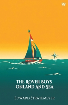 The Rover Boys on Land and Sea; or, The Crusoes of Seven Islands