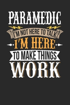 Paperback Paramedic I'm Not Here To Talk I'm Here To Make Things Work: Paramedic Notebook - Paramedic Journal - Handlettering - Logbook - 110 DOTGRID Paper Page Book