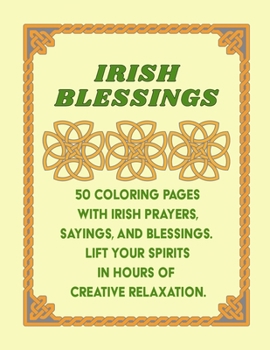 Irish Blessings Coloring Book: An Easy Adult Coloring With 50 Fun and Inspiring Irish Blessings Coloring Pages For Your Creative Relaxation