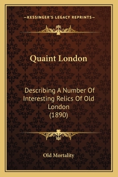 Paperback Quaint London: Describing A Number Of Interesting Relics Of Old London (1890) Book