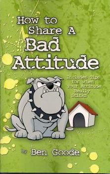 Paperback How to Share a Bad Attitude: Includes Tips for When Your Attitude Really Stinks Book