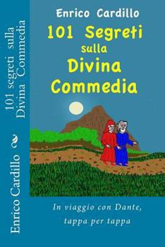 Paperback 101 Segreti Sulla Divina Commedia: In Viaggio Con Dante, Tappa Per Tappa [Italian] Book