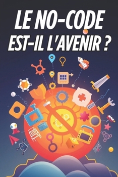 Paperback Le NO-CODE est-il l'avenir ?: Réinventer l'approche du développement [French] Book