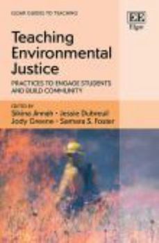 Paperback Teaching Environmental Justice: Practices to Engage Students and Build Community (Elgar Guides to Teaching) Book
