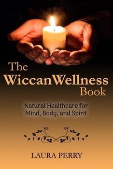 Paperback The Wiccan Wellness Book: Natural Healthcare for Mind, Body, and Spirit Book