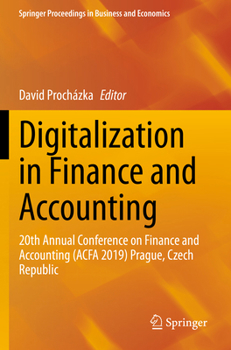Digitalization in Finance and Accounting: 20th Annual Conference on Finance and Accounting (ACFA 2019) Prague, Czech Republic