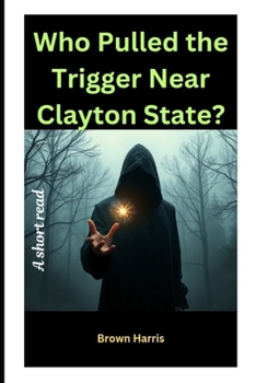 Paperback Who Pulled the Trigger Near Clayton State? Book
