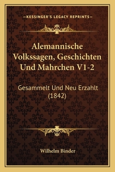Paperback Alemannische Volkssagen, Geschichten Und Mahrchen V1-2: Gesammelt Und Neu Erzahlt (1842) [German] Book