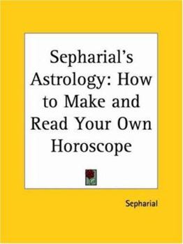 Paperback Sepharial's Astrology: How to Make and Read Your Own Horoscope Book