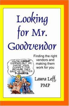 Paperback Looking for Mr. Goodvendor: Finding the right vendors and making them work for you Book