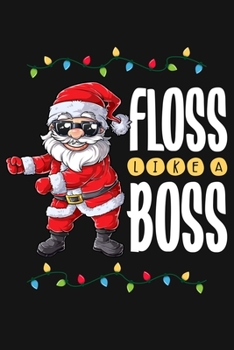Paperback Floss Like a Boss: Christmas Lined Notebook, Journal, Organizer, Diary, Composition Notebook, Gifts for Family and Friends Book