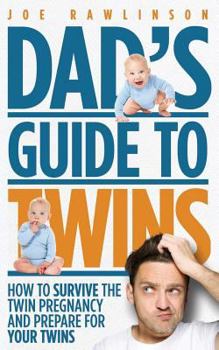Paperback Dad's Guide to Twins: How to Survive the Twin Pregnancy and Prepare for Your Twins Book