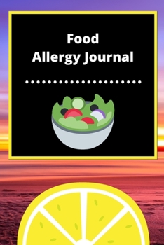 Food Allergy Journal: Discover Food Intolerances and Allergies: (A Food Diary that Tracks your Triggers and Symptoms)